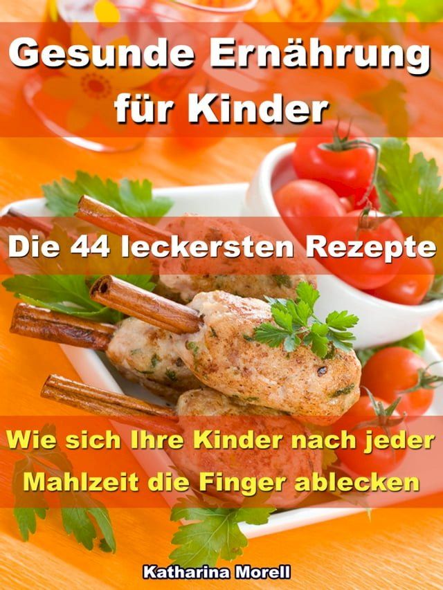  Gesunde Ernährung für Kinder – Die 44 leckersten Rezepte(Kobo/電子書)