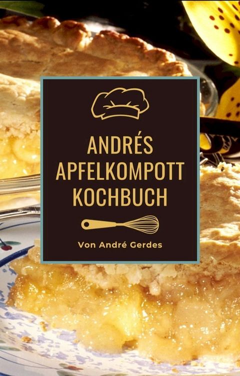 Andr&eacute;s Apfelkompott Kochbuch(Kobo/電子書)