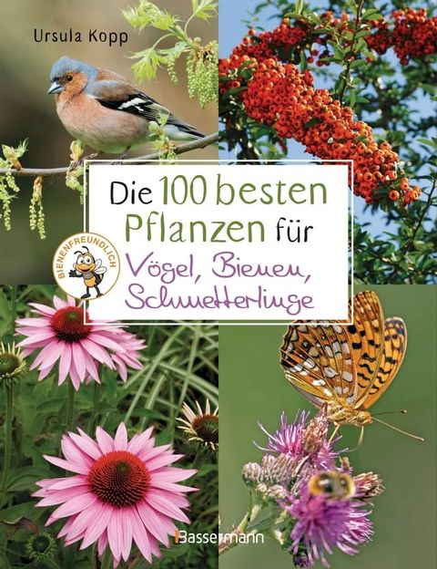 Die 100 besten Pflanzen für Vögel, Bienen, Schmetterlinge(Kobo/電子書)