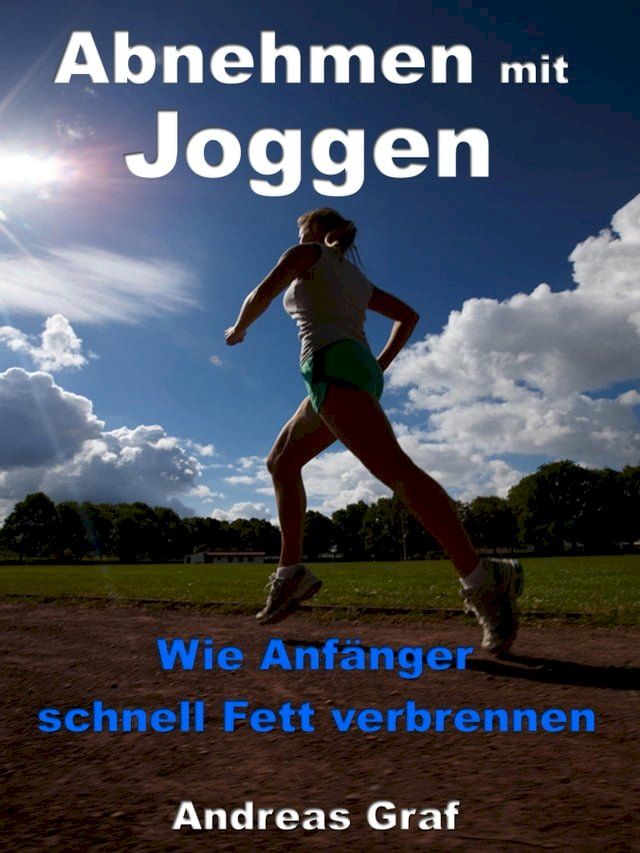  Abnehmen mit Joggen - Wie Anfänger schnell Fett verbrennen(Kobo/電子書)