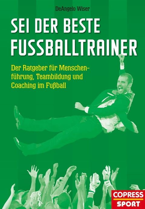 Sei der beste Fu&szlig;balltrainer(Kobo/電子書)