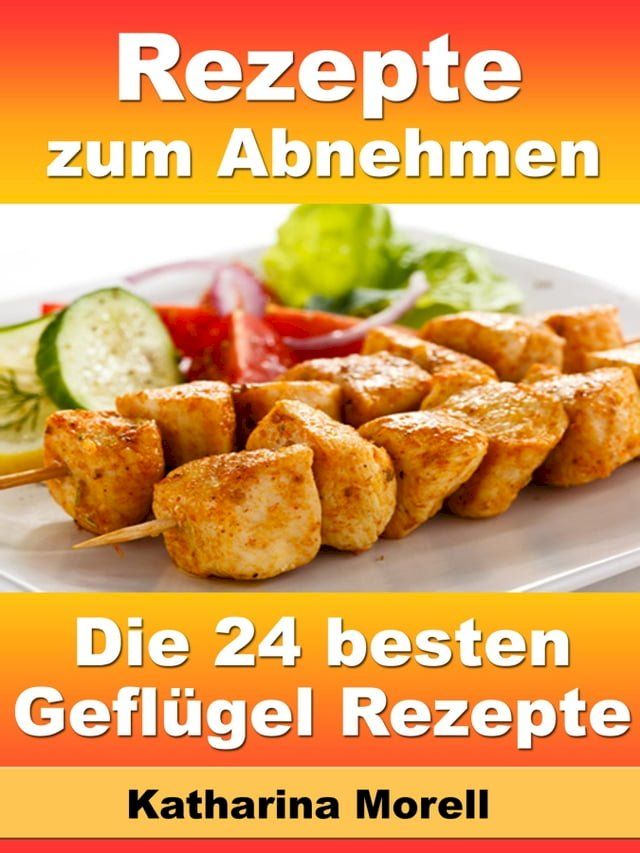  Rezepte zum Abnehmen - Die 24 besten Geflügel Rezepte mit Tipps zum Abnehmen(Kobo/電子書)