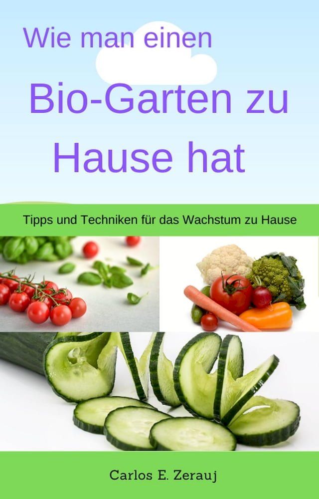  Wie man einen Bio-Garten zu Hause hat Tipps und Techniken für das Wachstum zu Hause(Kobo/電子書)