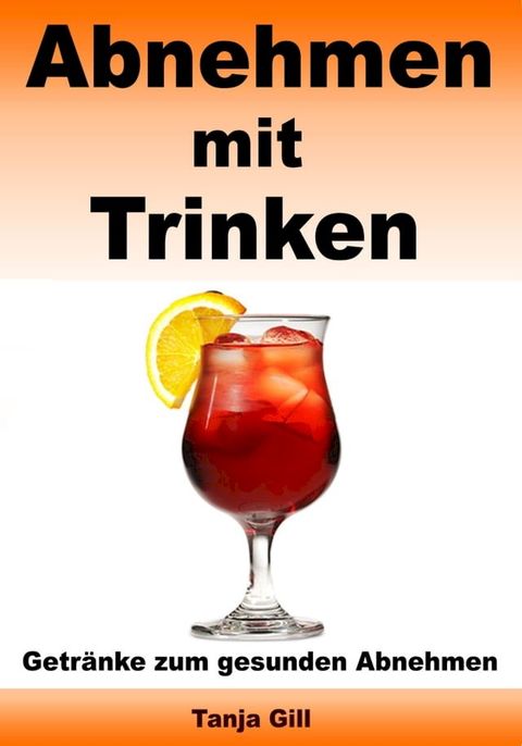 Abnehmen mit Trinken - Getränke zum gesunden Abnehmen(Kobo/電子書)