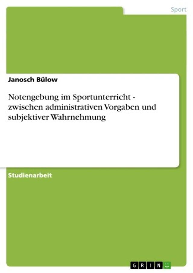  Notengebung im Sportunterricht - zwischen administrativen Vorgaben und subjektiver Wahrnehmung(Kobo/電子書)