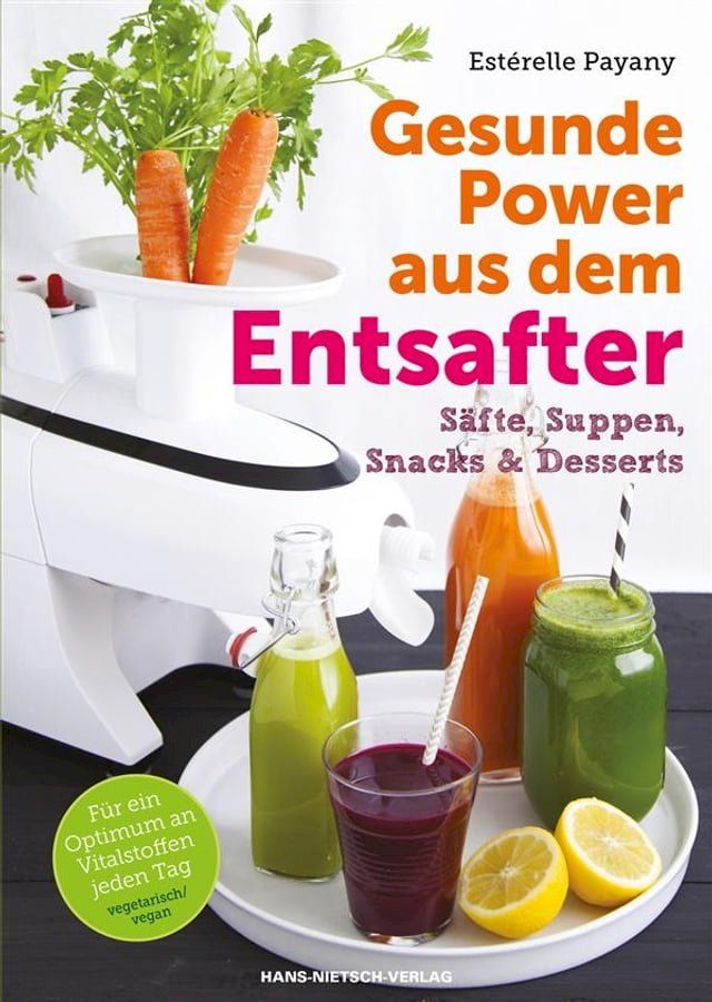  Gesunde Power aus dem Entsafter(Kobo/電子書)