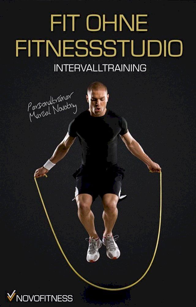  Fit ohne Fitnessstudio - Maximale Fettverbrennung mit Intervalltraining(Kobo/電子書)