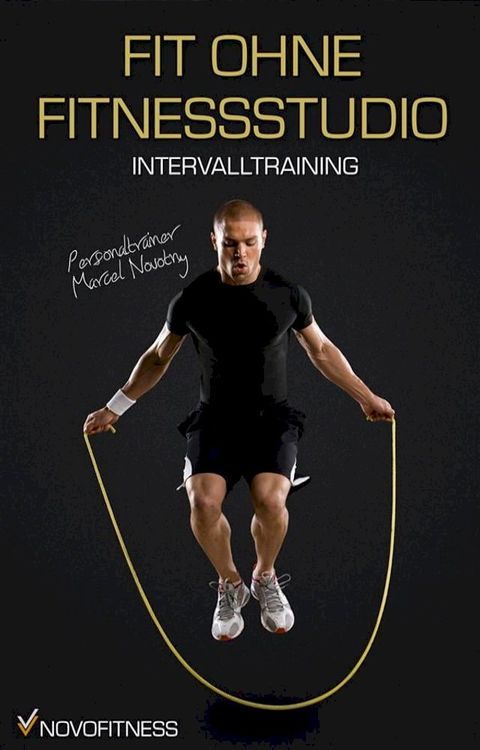 Fit ohne Fitnessstudio - Maximale Fettverbrennung mit Intervalltraining(Kobo/電子書)