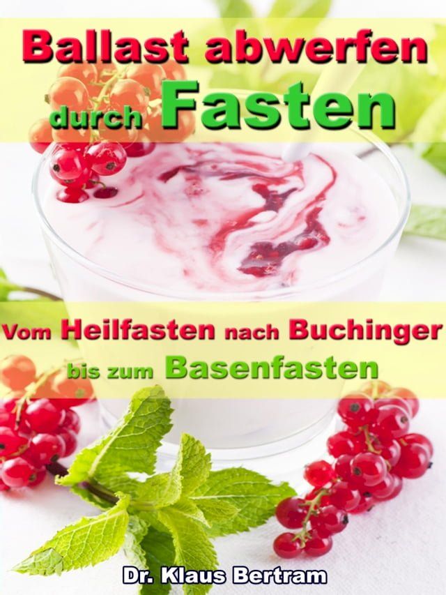  Ballast abwerfen durch Fasten – Vom Heilfasten nach Buchinger bis zum Basenfasten(Kobo/電子書)