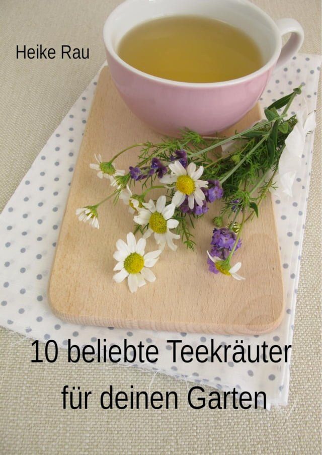  10 beliebte Teekräuter für deinen Garten(Kobo/電子書)