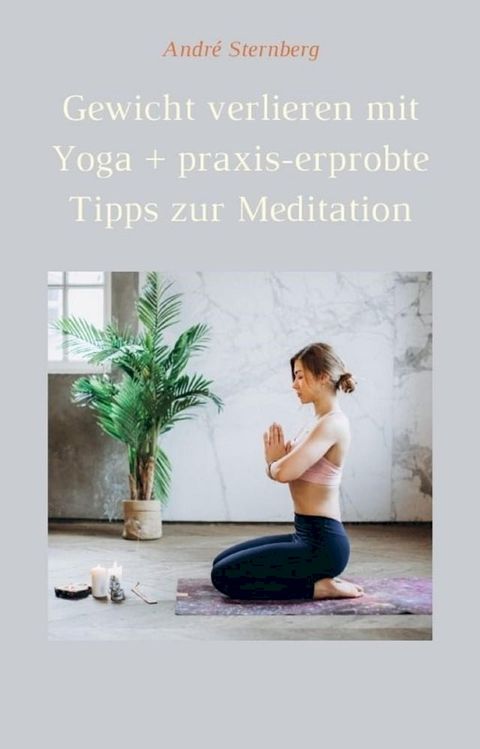 Gewicht verlieren mit Yoga + praxis-erprobte Tipps zur Meditation(Kobo/電子書)