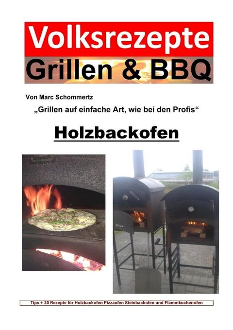 Volksrezepte Grillen & BBQ - Holzbackofen 1 - 30 Rezepte f&uuml;r den Holzbackofen(Kobo/電子書)