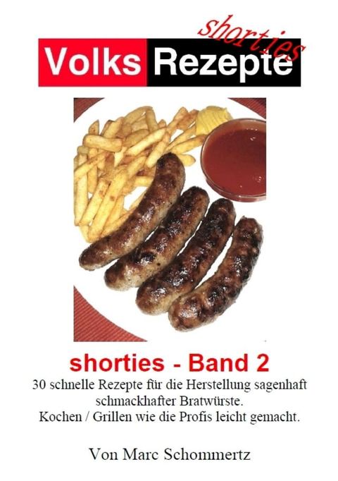 Volksrezepte - Shorties 2 : Bratwurst Rezepte(Kobo/電子書)