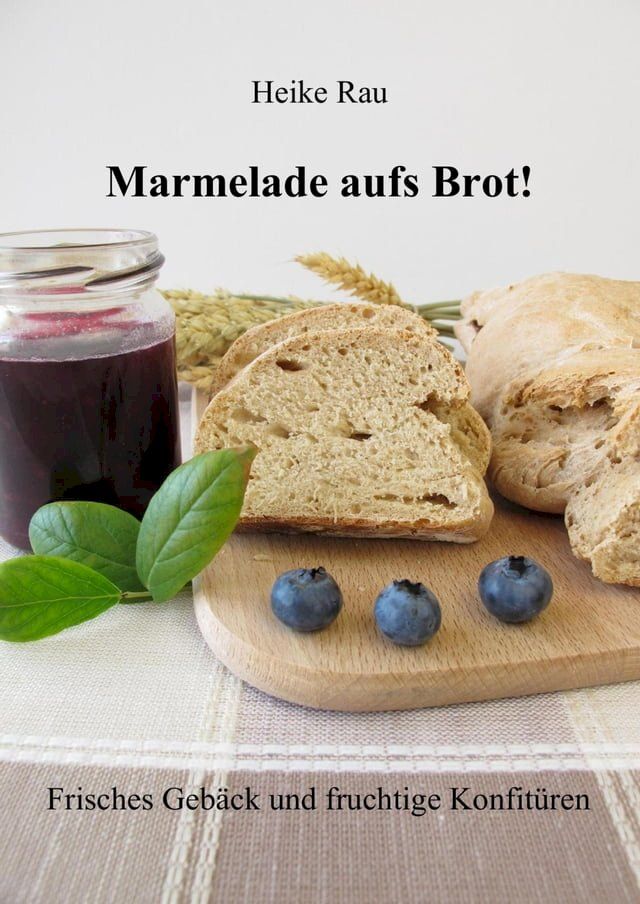  Marmelade aufs Brot! Frisches Gebäck und fruchtige Konfitüren(Kobo/電子書)