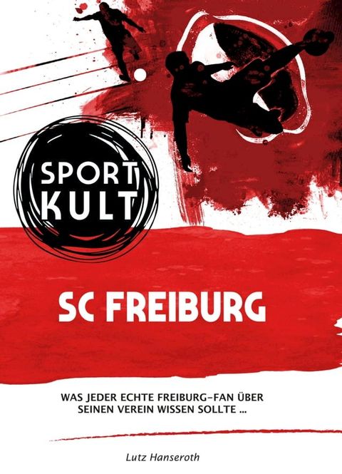 SC Freiburg - Fußballkult(Kobo/電子書)