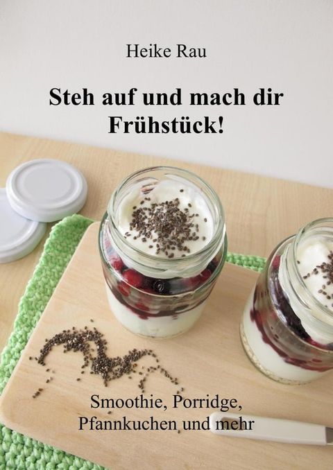 Steh auf und mach dir Fr&uuml;hst&uuml;ck! Smoothie, Porridge, Pfannkuchen und mehr(Kobo/電子書)