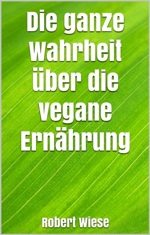  Die ganze Wahrheit über die vegane Ernährung(Kobo/電子書)