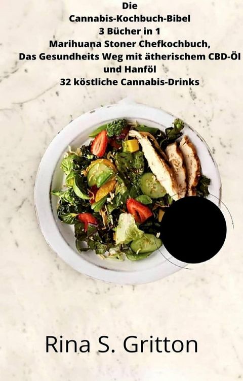 Die Cannabis-Kochbuch-Bibel 3 B&uuml;cher in 1 Marihuana Stoner Chefkochbuch(Kobo/電子書)