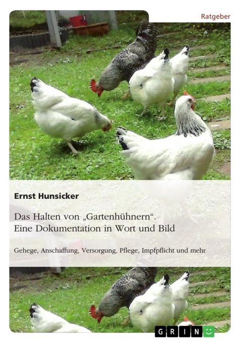 Das Halten von 'Gartenh&uuml;hnern'. Eine Dokumentation in Wort und Bild(Kobo/電子書)