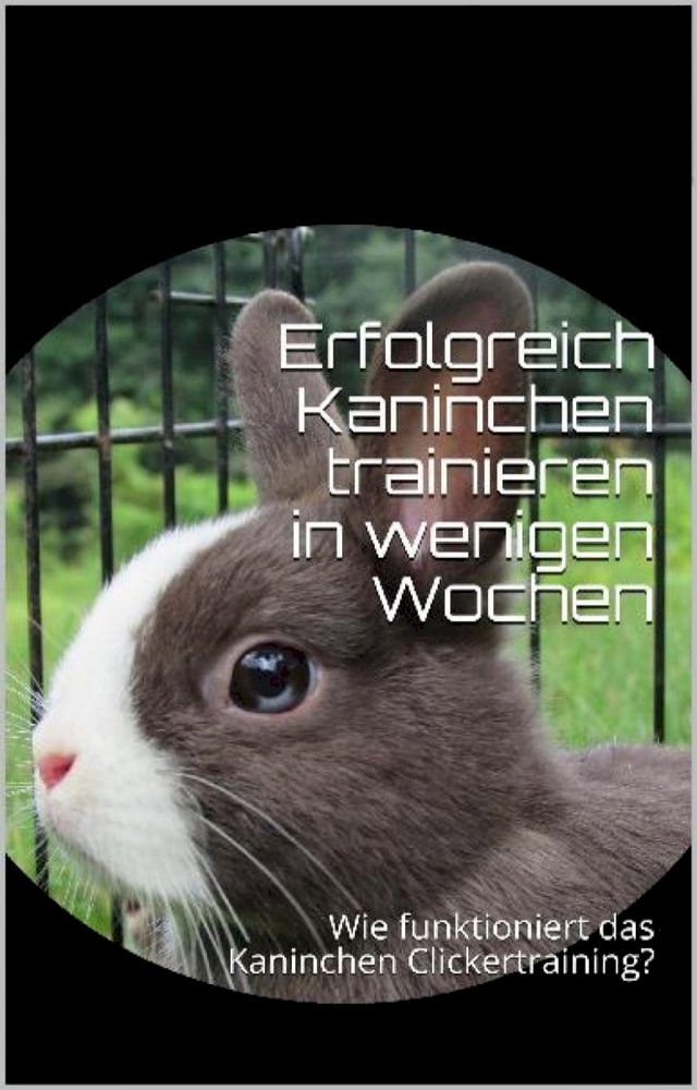  Erfolgreich Kaninchen trainieren in wenigen Wochen(Kobo/電子書)