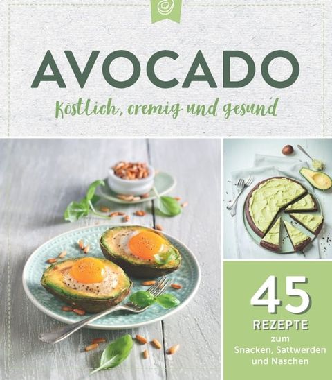 Avocado. Köstlich, cremig und gesund(Kobo/電子書)