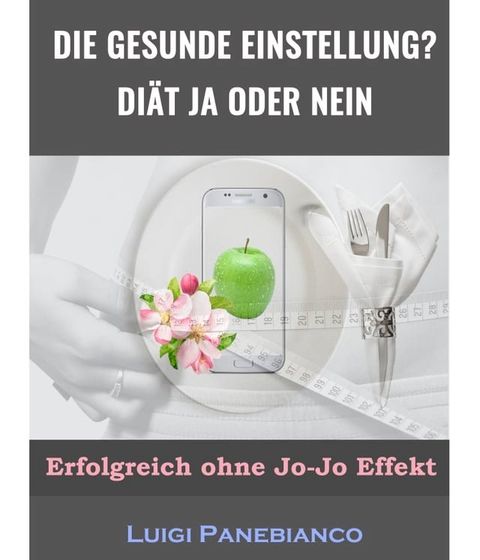 Die Gesunde Einstellung Diät ja oder nein(Kobo/電子書)