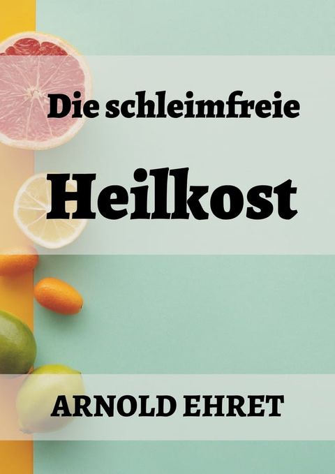 Die schleimfreie Heilkost(Kobo/電子書)