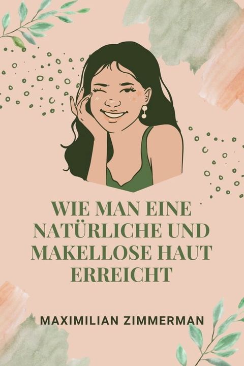 SO ERREICHEN SIE EINE NAT&Uuml;RLICHE UND MAKELLOSE HAUT(Kobo/電子書)