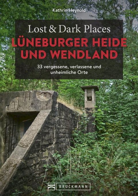 Lost & Dark Places L&uuml;neburger Heide und Wendland(Kobo/電子書)