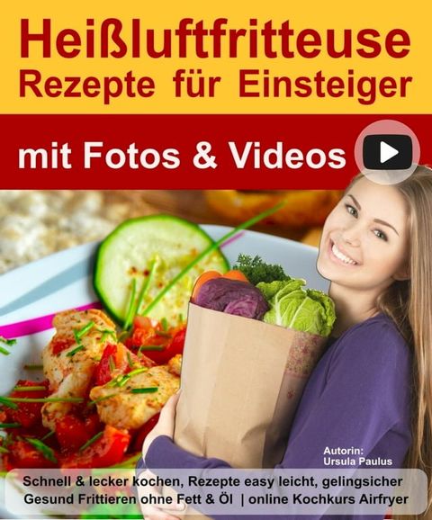 Hei&szlig;luftfritteuse Buch Rezepte f&uuml;r Einsteiger mit Fotos & Videos(Kobo/電子書)