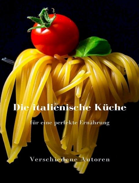 Die italienische Küche für eine perfekte Ernährung  (übersetzt)(Kobo/電子書)