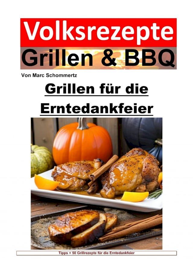  Volksrezepte Grillen und BBQ – Grillen f&uuml;r die Erntedankfeier(Kobo/電子書)