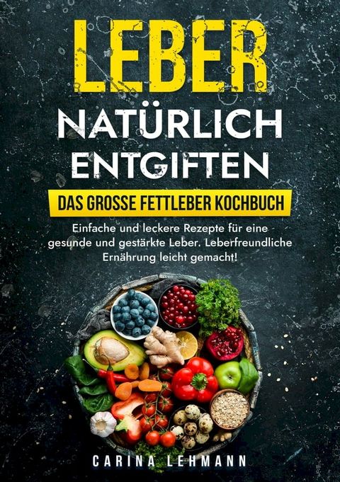 Leber nat&uuml;rlich entgiften – Das gro&szlig;e Fettleber Kochbuch(Kobo/電子書)