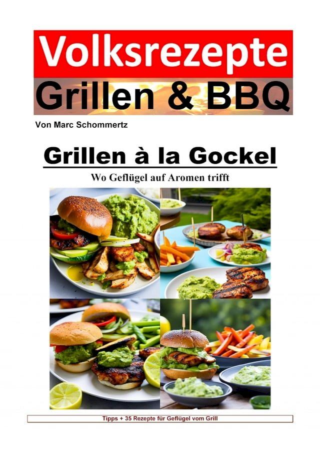  Volksrezepte Grillen und BBQ - Grillen &agrave; la Gockel - Wo Gefl&uuml;gel auf Aromen trifft(Kobo/電子書)