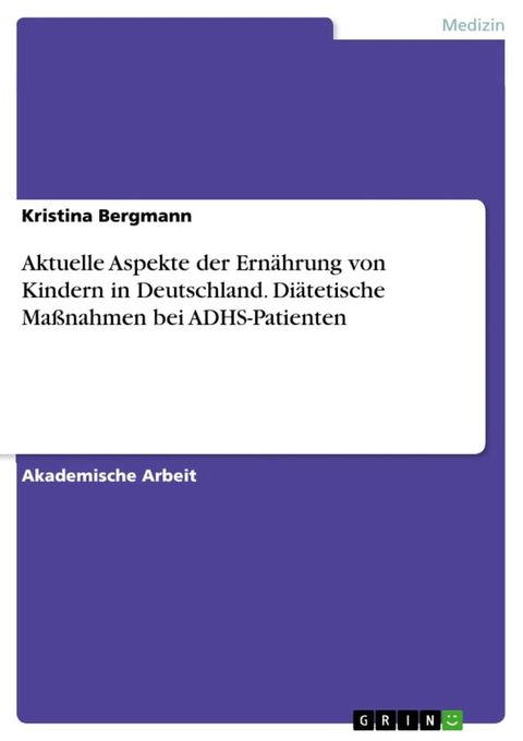 Aktuelle Aspekte der Ern&auml;hrung von Kindern in Deutschland. Di&auml;tetische Ma&szlig;nahmen bei ADHS-Patienten(Kobo/電子書)