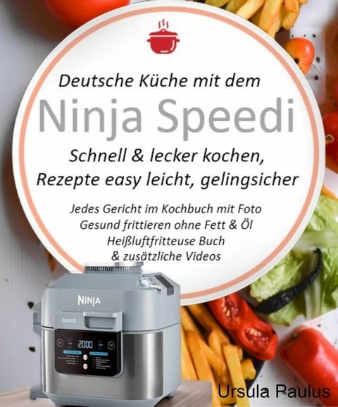 Deutsche Küche mit dem Ninja Speedi Schnell & lecker kochen, Rezepte easy leicht, gelingsicher(Kobo/電子書)