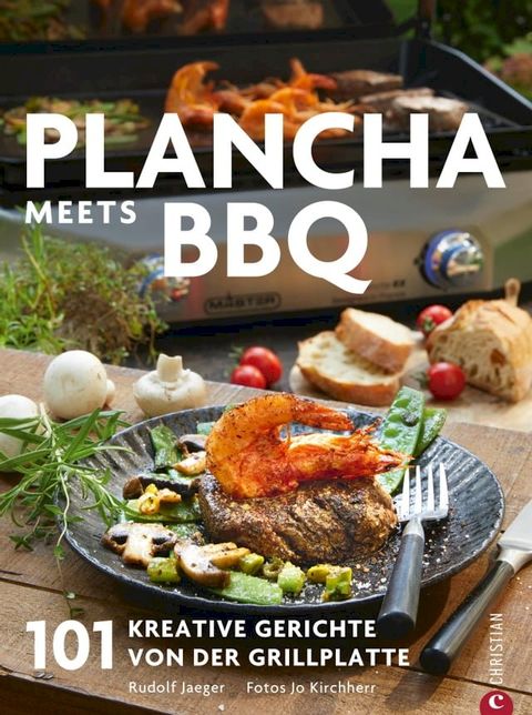 Plancha: Das gro&szlig;e Plancha-Grillbuch. 101 Rezepte aus aller Welt. Eine Grillbibel mit vielen mediterranen Rezepten. Grillrezepte f&uuml;r schonendes und aromatisches Grillen. Vom Profi Campingaz.(Kobo/電子書)