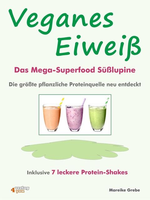 Veganes Eiwei&szlig; - Das Mega-Superfood S&uuml;&szlig;lupine - die gr&ouml;&szlig;te pflanzliche Proteinquelle neu entdeckt.(Kobo/電子書)