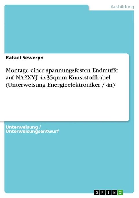 Montage einer spannungsfesten Endmuffe auf NA2XY-J 4x35qmm Kunststoffkabel (Unterweisung Energieelektroniker / -in)(Kobo/電子書)