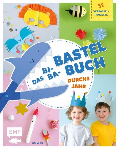 Das Bi-Ba-Bastelbuch durchs Jahr -52 kinderleichte Verbastel-Projekte für Frühling, Sommer, Herbst und Winter(Kobo/電子書)