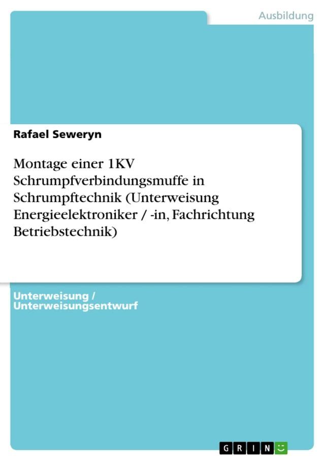  Montage einer 1KV Schrumpfverbindungsmuffe in Schrumpftechnik (Unterweisung Energieelektroniker / -in, Fachrichtung Betriebstechnik)(Kobo/電子書)