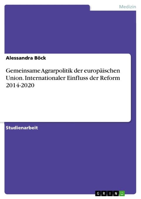 Gemeinsame Agrarpolitik der europ&auml;ischen Union. Internationaler Einfluss der Reform 2014-2020(Kobo/電子書)