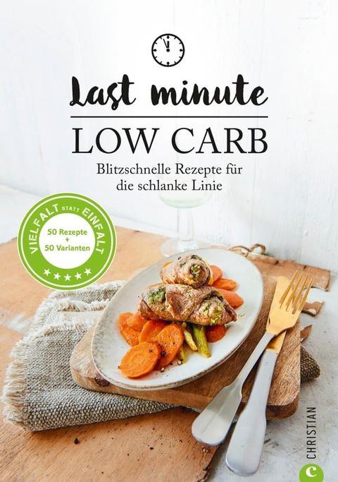 Low Carb: Last Minute Low Carb. Blitzschnelle Rezepte f&uuml;r die schlanke Linie. Kochbuch f&uuml;r die kohlenhydratarme Ern&auml;hrung. Kochen ohne Kohlenhydrate.(Kobo/電子書)