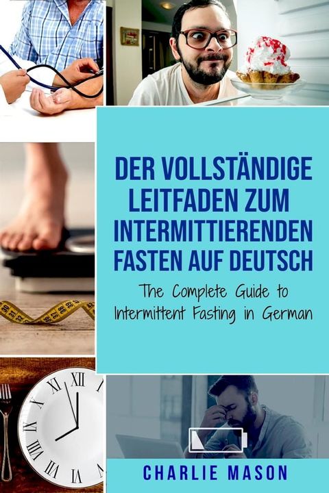 Der vollständige Leitfaden zum intermittierenden Fasten auf Deutsch/ The Complete Guide to Intermittent Fasting in German(Kobo/電子書)