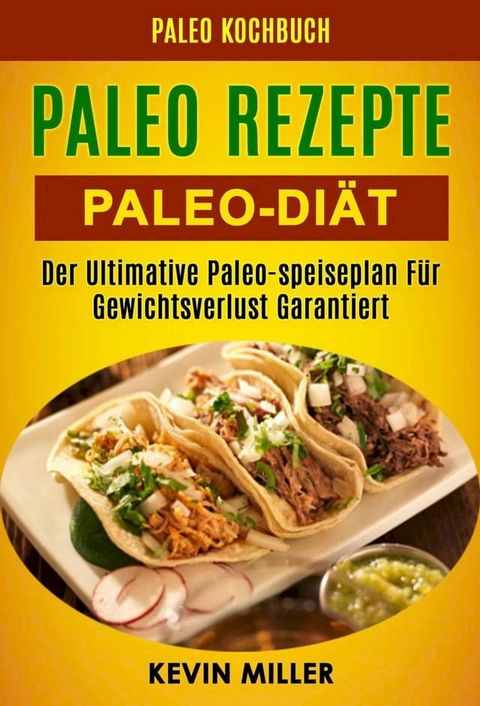 Paleo Rezepte: Paleo-di&auml;t: Der Ultimative Paleo-speiseplan F&uuml;r Gewichtsverlust Garantiert (Paleo Kochbuch)(Kobo/電子書)