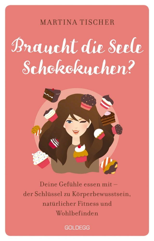  Braucht die Seele Schokokuchen? Gefühle essen mit - der Schlüssel zu Körperbewusstsein, natürlicher Fitness und Wohlbefinden. Ursachen von Übergewicht auf emotionaler Ebene erkennen und auflösen.(Kobo/電子書)