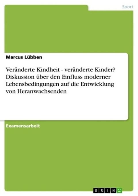 Ver&auml;nderte Kindheit - ver&auml;nderte Kinder? Diskussion &uuml;ber den Einfluss moderner Lebensbedingungen auf die Entwicklung von Heranwachsenden(Kobo/電子書)