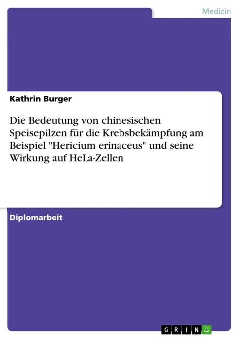 Die Bedeutung von chinesischen Speisepilzen f&uuml;r die Krebsbek&auml;mpfung am Beispiel 'Hericium erinaceus' und seine Wirkung auf HeLa-Zellen(Kobo/電子書)