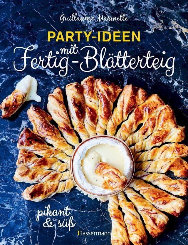  Party-Ideen mit Fertig-Bl&auml;tterteig: Die besten Rezepte pikant und s&uuml;&szlig; - schnell, lecker und einfach(Kobo/電子書)