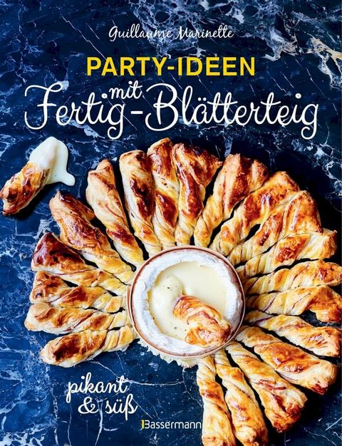 Party-Ideen mit Fertig-Bl&auml;tterteig: Die besten Rezepte pikant und s&uuml;&szlig; - schnell, lecker und einfach(Kobo/電子書)